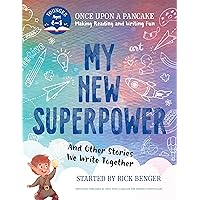 My New Superpower and Other Stories We Write Together: Once Upon a Pancake: For Younger Storytellers (Once upon a Pancake: Making Reading and Writing Fun) My New Superpower and Other Stories We Write Together: Once Upon a Pancake: For Younger Storytellers (Once upon a Pancake: Making Reading and Writing Fun) Paperback