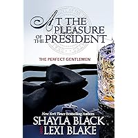 At the Pleasure of the President (Perfect Gentlemen Book 5) At the Pleasure of the President (Perfect Gentlemen Book 5) Kindle Paperback Audible Audiobook