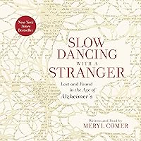 Slow Dancing with a Stranger: Lost and Found in the Age of Alzheimer's Slow Dancing with a Stranger: Lost and Found in the Age of Alzheimer's Audible Audiobook Paperback Kindle Hardcover