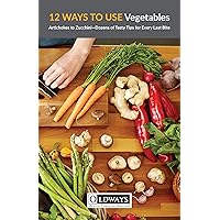 12 Ways to Use Vegetables: Artichokes to Zucchini—Dozens of Tasty Tips for Every Last Bite 12 Ways to Use Vegetables: Artichokes to Zucchini—Dozens of Tasty Tips for Every Last Bite Kindle Paperback