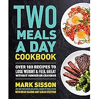 Two Meals a Day Cookbook: Over 100 Recipes to Lose Weight & Feel Great Without Hunger or Cravings Two Meals a Day Cookbook: Over 100 Recipes to Lose Weight & Feel Great Without Hunger or Cravings Hardcover Kindle Paperback