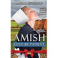 Amish Love Be Patient (Peace Valley Amish Series Book 5) Amish Love Be Patient (Peace Valley Amish Series Book 5) Kindle Paperback