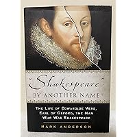 Shakespeare By Another Name: A Biography Of Edward De Vere, Earl Of Oxford, The Man Who Was Shakespeare Shakespeare By Another Name: A Biography Of Edward De Vere, Earl Of Oxford, The Man Who Was Shakespeare Hardcover Audible Audiobook Kindle Paperback Audio CD