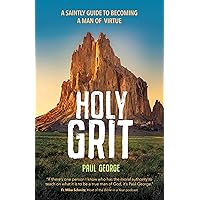Holy Grit: A Saintly Guide to Becoming a Man of Virtue Holy Grit: A Saintly Guide to Becoming a Man of Virtue Paperback Kindle