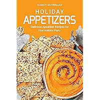Holiday Appetizers: Delicious Appetizer Recipes for Your Holiday Party Holiday Appetizers: Delicious Appetizer Recipes for Your Holiday Party Kindle Paperback