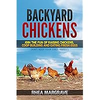 Backyard Chickens: Join the Fun of Raising Chickens, Coop Building and Delicious Fresh Eggs (Hint: Keep Your Girls Happy!) (Chicken Books Book 1) Backyard Chickens: Join the Fun of Raising Chickens, Coop Building and Delicious Fresh Eggs (Hint: Keep Your Girls Happy!) (Chicken Books Book 1) Kindle Audible Audiobook Hardcover Paperback