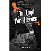 No Land For Heroes: A Gaslamp & Western Fantasy (Legends & Legacies Book 1) No Land For Heroes: A Gaslamp & Western Fantasy (Legends & Legacies Book 1) Kindle Audible Audiobook Paperback