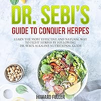 Dr. Sebi’s Guide to Conquer Herpes: Learn the Most Effective and Natural Way to Fight Herpes by Following Dr. Sebi’s Alkaline Nutritional Guide Dr. Sebi’s Guide to Conquer Herpes: Learn the Most Effective and Natural Way to Fight Herpes by Following Dr. Sebi’s Alkaline Nutritional Guide Audible Audiobook Paperback Kindle