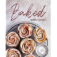 Baked with Love!: Delicious Recipes of Pastries from Around the World Baked with Love!: Delicious Recipes of Pastries from Around the World Kindle Paperback