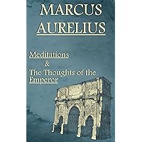 Marcus Aurelius: Meditations & The Thoughts of the Emperor (Illustrated)