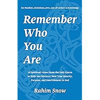 Remember Who You Are: 28 Spiritual Verses from the Holy Quran to Help You Discover Your True Identity, Purpose, and Nourishment in God (for Muslims, Christians, Jews, and all seekers of knowledge) Remember Who You Are: 28 Spiritual Verses from the Holy Quran to Help You Discover Your True Identity, Purpose, and Nourishment in God (for Muslims, Christians, Jews, and all seekers of knowledge) Kindle Hardcover Paperback