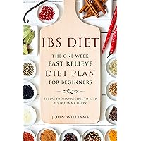 IBS Diet: The One Week Fast Relieve Diet Plan for Beginner’s: 84 Low Fodmap Recipes to Keep Your Tummy Happy IBS Diet: The One Week Fast Relieve Diet Plan for Beginner’s: 84 Low Fodmap Recipes to Keep Your Tummy Happy Kindle Paperback