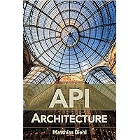 API Architecture: The Big Picture for Building APIs (API-University Series Book 2) API Architecture: The Big Picture for Building APIs (API-University Series Book 2) Kindle Paperback
