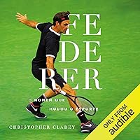 Federer: O homem que mudou o esporte [The Man Who Changed the Sport] Federer: O homem que mudou o esporte [The Man Who Changed the Sport] Audible Audiobook Kindle Paperback