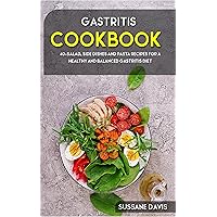 Gastritis Cookbook: 40+Salad, Side dishes and pasta recipes for a healthy and balanced Gastritis diet Gastritis Cookbook: 40+Salad, Side dishes and pasta recipes for a healthy and balanced Gastritis diet Kindle Paperback