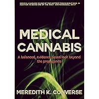 Medical Cannabis: A Balanced, Evidence Based Look Beyond the Propaganda Medical Cannabis: A Balanced, Evidence Based Look Beyond the Propaganda Kindle Paperback