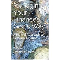 Managing Your Finances God's Way: A Biblical Approach to Personal Finance Managing Your Finances God's Way: A Biblical Approach to Personal Finance Kindle Paperback