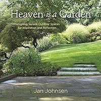 Heaven is a Garden: Designing Serene Spaces for Inspiration and Reflection Heaven is a Garden: Designing Serene Spaces for Inspiration and Reflection Hardcover Kindle