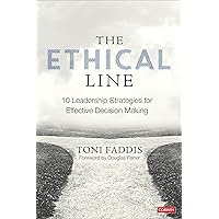 The Ethical Line: 10 Leadership Strategies for Effective Decision Making The Ethical Line: 10 Leadership Strategies for Effective Decision Making Paperback Kindle