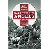 Battlefield Angels: Saving Lives Under Enemy Fire From Valley Forge to Afghanistan Battlefield Angels: Saving Lives Under Enemy Fire From Valley Forge to Afghanistan Kindle Hardcover