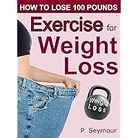 Exercise for Weight Loss (How to Lose 100 Pounds Book 5) Exercise for Weight Loss (How to Lose 100 Pounds Book 5) Kindle Audible Audiobook