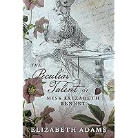 The Peculiar Talent of Miss Elizabeth Bennet: A Pride and Prejudice Fantasy (A Collection of Unusual Tales) The Peculiar Talent of Miss Elizabeth Bennet: A Pride and Prejudice Fantasy (A Collection of Unusual Tales) Kindle