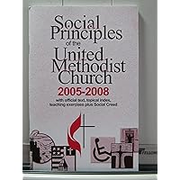 Social Principles of the United Methodist Church 2005-2008 with official text, topical index, teaching exercises plus Social Creed