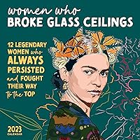 2023 Women Who Broke Glass Ceilings Wall Calendar: 12 Legendary Women Who Always Persisted and Fought Their Way to the Top (Monthly Art Calendar thru Dec. 2023, Inspirational Gift) 2023 Women Who Broke Glass Ceilings Wall Calendar: 12 Legendary Women Who Always Persisted and Fought Their Way to the Top (Monthly Art Calendar thru Dec. 2023, Inspirational Gift) Calendar