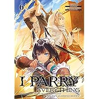 I Parry Everything: What Do You Mean I’m the Strongest? I’m Not Even an Adventurer Yet! Volume 6 I Parry Everything: What Do You Mean I’m the Strongest? I’m Not Even an Adventurer Yet! Volume 6 Kindle