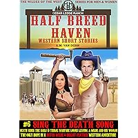 Half Breed Haven #6 Sing the Death Song: A Dutch Wilde and Bright Feather Western Adventure (The WIldes of the West) Half Breed Haven #6 Sing the Death Song: A Dutch Wilde and Bright Feather Western Adventure (The WIldes of the West) Kindle