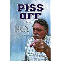 Piss Off (Literally): Controlling Your Incontinence After Prostate Surgery Piss Off (Literally): Controlling Your Incontinence After Prostate Surgery Kindle Paperback