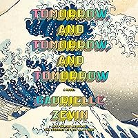 Tomorrow, and Tomorrow, and Tomorrow: A Novel Tomorrow, and Tomorrow, and Tomorrow: A Novel Audible Audiobook Hardcover Kindle Paperback