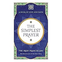 The Simplest Prayer: A Book of Love and Faith The Simplest Prayer: A Book of Love and Faith Mass Market Paperback Kindle Hardcover
