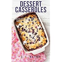 Dessert Casseroles: Delicious Desserts Made In Your Casserole Dishes! (Southern Cooking Recipes) Dessert Casseroles: Delicious Desserts Made In Your Casserole Dishes! (Southern Cooking Recipes) Kindle Paperback