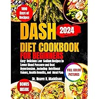 Dash Diet Cookbook For Beginners 2024: Easy Delicious Low Sodium Recipes to Lower Blood Pressure and Beat Hypertension, Including Nutritional Values, Health Benefits, and Meal Plan Dash Diet Cookbook For Beginners 2024: Easy Delicious Low Sodium Recipes to Lower Blood Pressure and Beat Hypertension, Including Nutritional Values, Health Benefits, and Meal Plan Kindle Hardcover Paperback