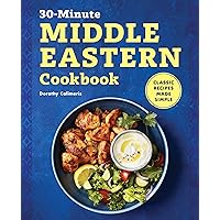 30-Minute Middle Eastern Cookbook: Classic Recipes Made Simple 30-Minute Middle Eastern Cookbook: Classic Recipes Made Simple Kindle Paperback