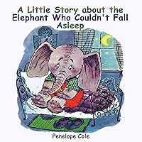Children's picture book: A Little Story about the Elephant Who Couldn’t Fall Asleep: Bedtime story(Beginner reader, Books for kids, Children Books, Books for Kids age 2-10, Bedtime & Dreaming Books) Children's picture book: A Little Story about the Elephant Who Couldn’t Fall Asleep: Bedtime story(Beginner reader, Books for kids, Children Books, Books for Kids age 2-10, Bedtime & Dreaming Books) Kindle Paperback