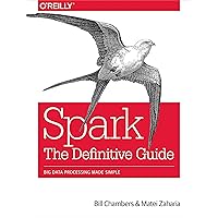 Spark: The Definitive Guide: Big Data Processing Made Simple Spark: The Definitive Guide: Big Data Processing Made Simple Paperback Kindle