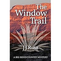 The Window Trail (The Big Bend Country Mysteries Book 1) The Window Trail (The Big Bend Country Mysteries Book 1) Kindle Paperback