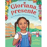Gloriana, presente. De la República Dominicana al Bronx / Gloriana, Presente. A Fir st Day of School Story (Spanish Edition)