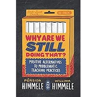 Why Are We Still Doing That?: Positive Alternatives to Problematic Teaching Practices