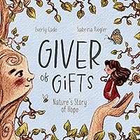 Giver of Gifts: Nature’s Story of Hope Giver of Gifts: Nature’s Story of Hope Kindle Hardcover