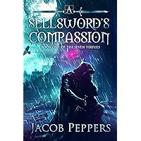 A Sellsword's Compassion: Book One of the Seven Virtues A Sellsword's Compassion: Book One of the Seven Virtues Kindle Audible Audiobook Paperback