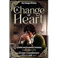 A Change of Heart: A Pride & Prejudice Variation (The Change Of Series) A Change of Heart: A Pride & Prejudice Variation (The Change Of Series) Kindle Hardcover Paperback