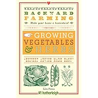 Backyard Farming: Growing Vegetables & Herbs: From Planting to Harvesting and More Backyard Farming: Growing Vegetables & Herbs: From Planting to Harvesting and More Kindle Paperback