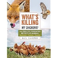 What's Killing My Chickens?: The Poultry Predator Detective Manual What's Killing My Chickens?: The Poultry Predator Detective Manual Paperback Kindle