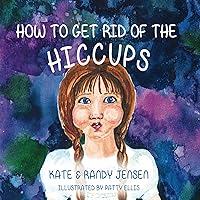 How to Get Rid of the Hiccups How to Get Rid of the Hiccups Kindle Paperback