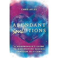 Abundant Soul-utions: A Mompreneur’s Guide to Manifesting Success through Self-Care Abundant Soul-utions: A Mompreneur’s Guide to Manifesting Success through Self-Care Kindle Hardcover