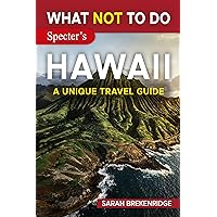 What NOT To Do - Hawaii (A Unique Travel Guide) (What NOT To Do - Travel Guides) What NOT To Do - Hawaii (A Unique Travel Guide) (What NOT To Do - Travel Guides) Kindle Paperback