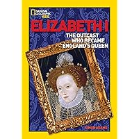 World History Biographies: Elizabeth I: The Outcast Who Became England's Queen (National Geographic World History Biographies) World History Biographies: Elizabeth I: The Outcast Who Became England's Queen (National Geographic World History Biographies) Paperback Hardcover